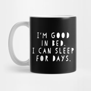 Funny I'm Good In Bed I Can Sleep For Days Shirt Mug